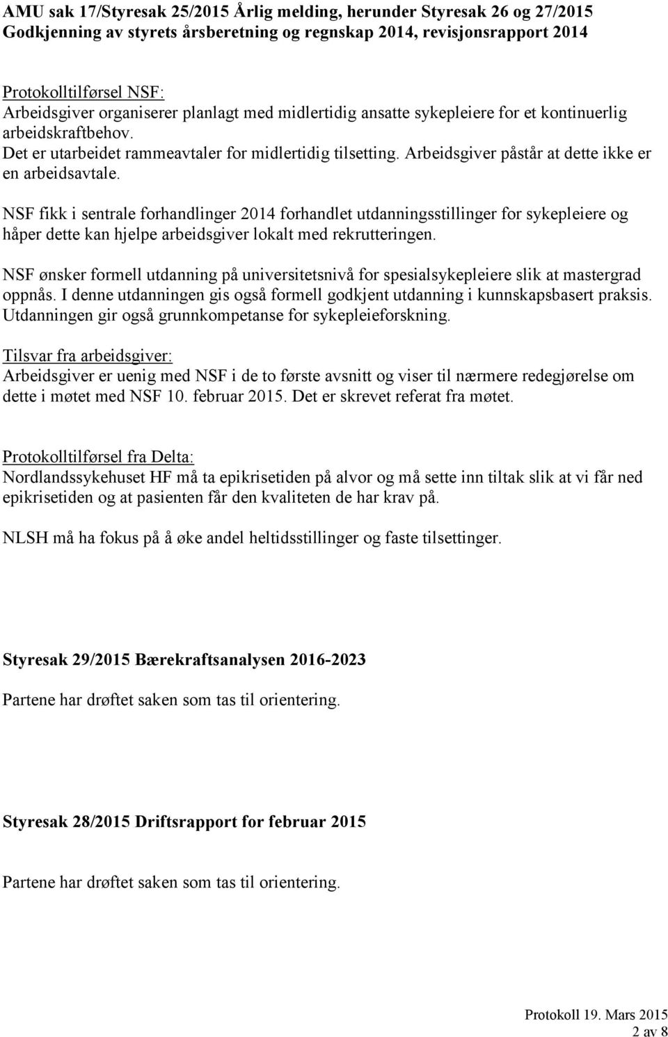 NSF fikk i sentrale forhandlinger 2014 forhandlet utdanningsstillinger for sykepleiere og håper dette kan hjelpe arbeidsgiver lokalt med rekrutteringen.