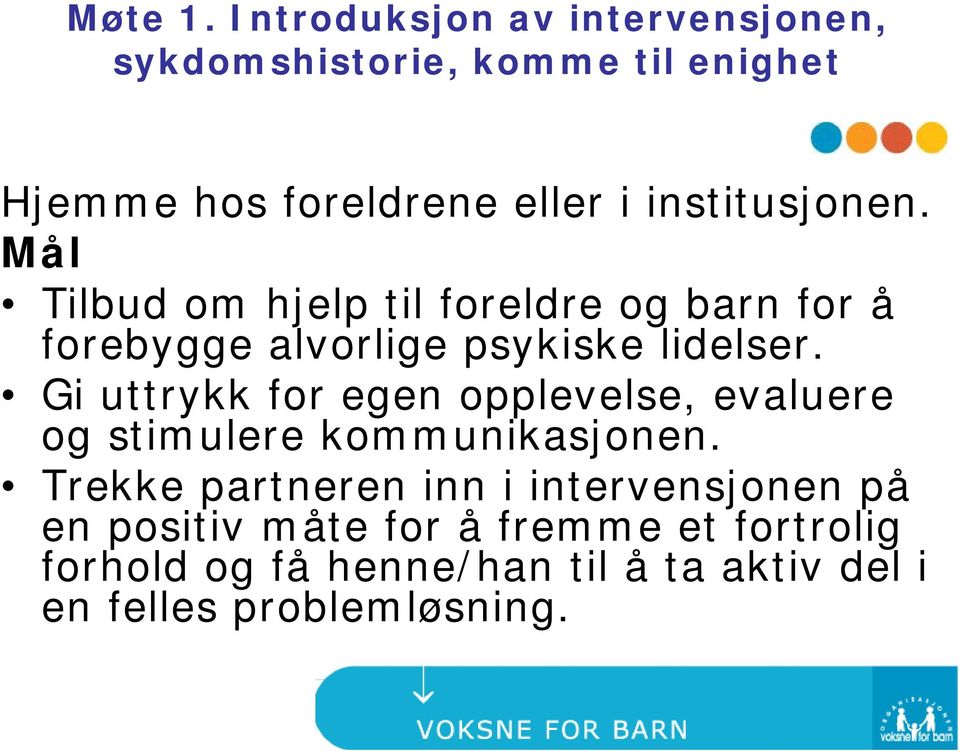 institusjonen. Mål Tilbud om hjelp til foreldre og barn for å forebygge alvorlige psykiske lidelser.