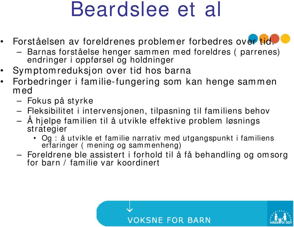 familie-fungering som kan henge sammen med Fokus på styrke Fleksibilitet i intervensjonen, tilpasning til familiens behov Å hjelpe familien til å