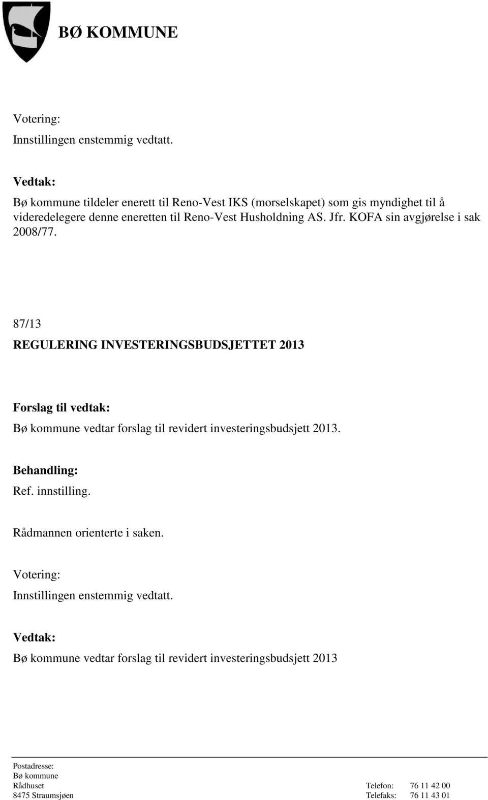 87/13 REGULERING INVESTERINGSBUDSJETTET 2013 vedtar forslag til revidert