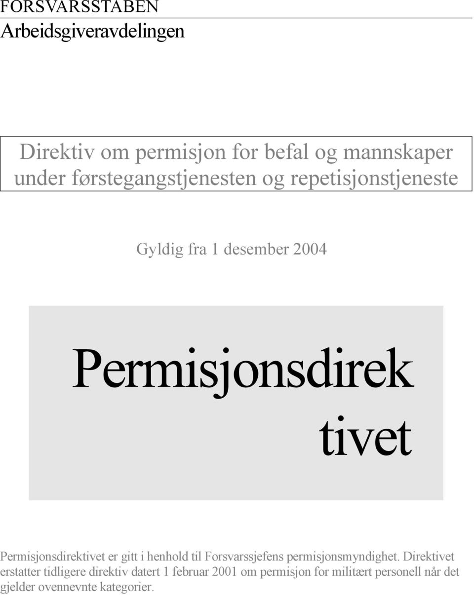 Permisjonsdirektivet er gitt i henhold til Forsvarssjefens permisjonsmyndighet.