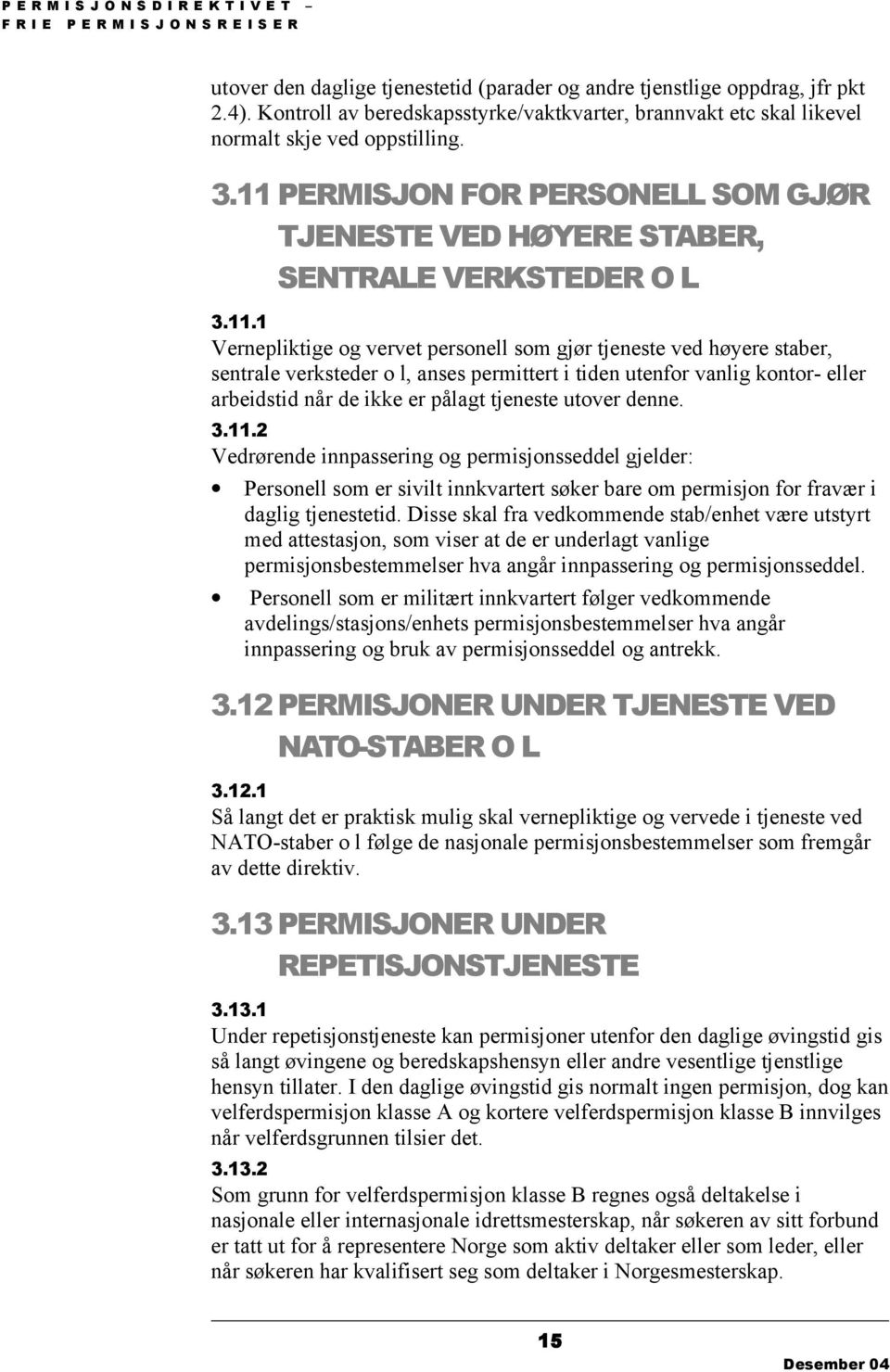 PERMISJON FOR PERSONELL SOM GJØR TJENESTE VED HØYERE STABER, SENTRALE VERKSTEDER O L 3.11.