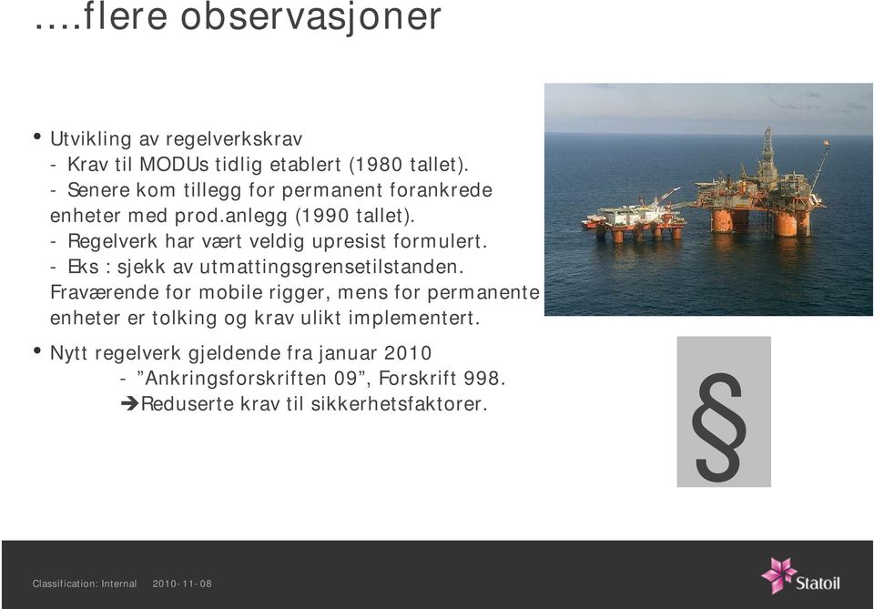 - Regelverk har vært veldig upresist formulert. - Eks : sjekk av utmattingsgrensetilstanden.