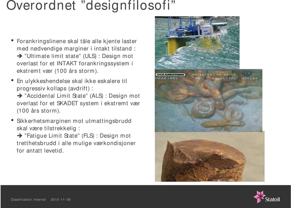 En ulykkeshendelse skal ikke eskalere til progressiv kollaps (avdrift) : Accidental Limit State (ALS) : Design mot overlast for et SKADET