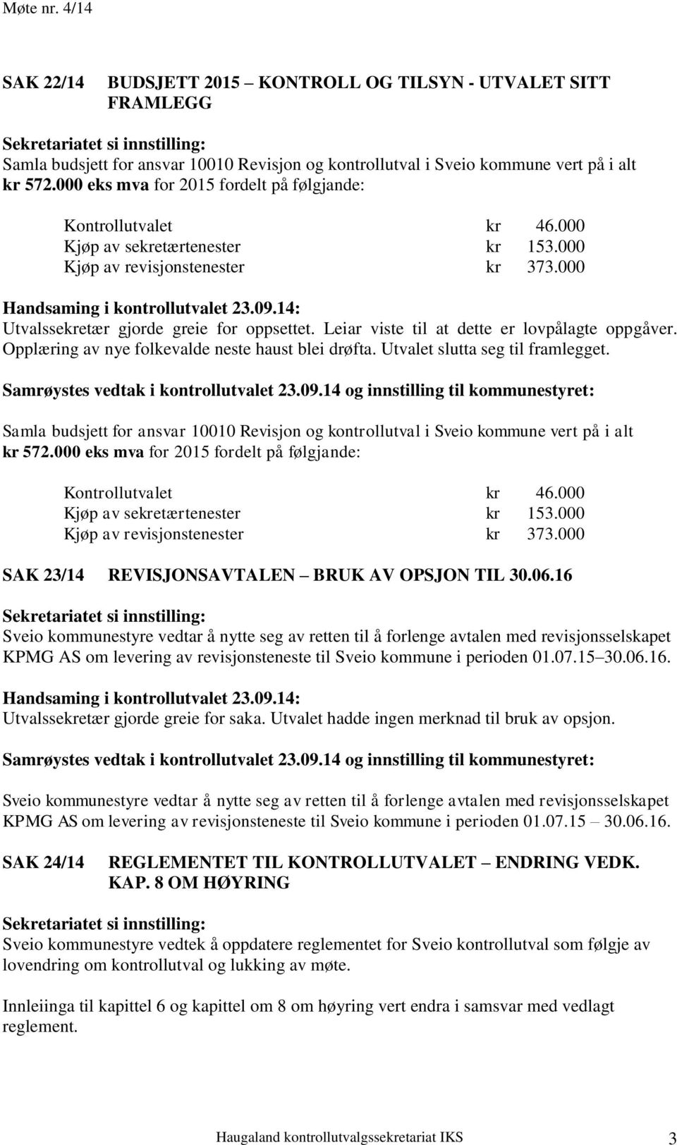 Leiar viste til at dette er lovpålagte oppgåver. Opplæring av nye folkevalde neste haust blei drøfta. Utvalet slutta seg til framlegget.