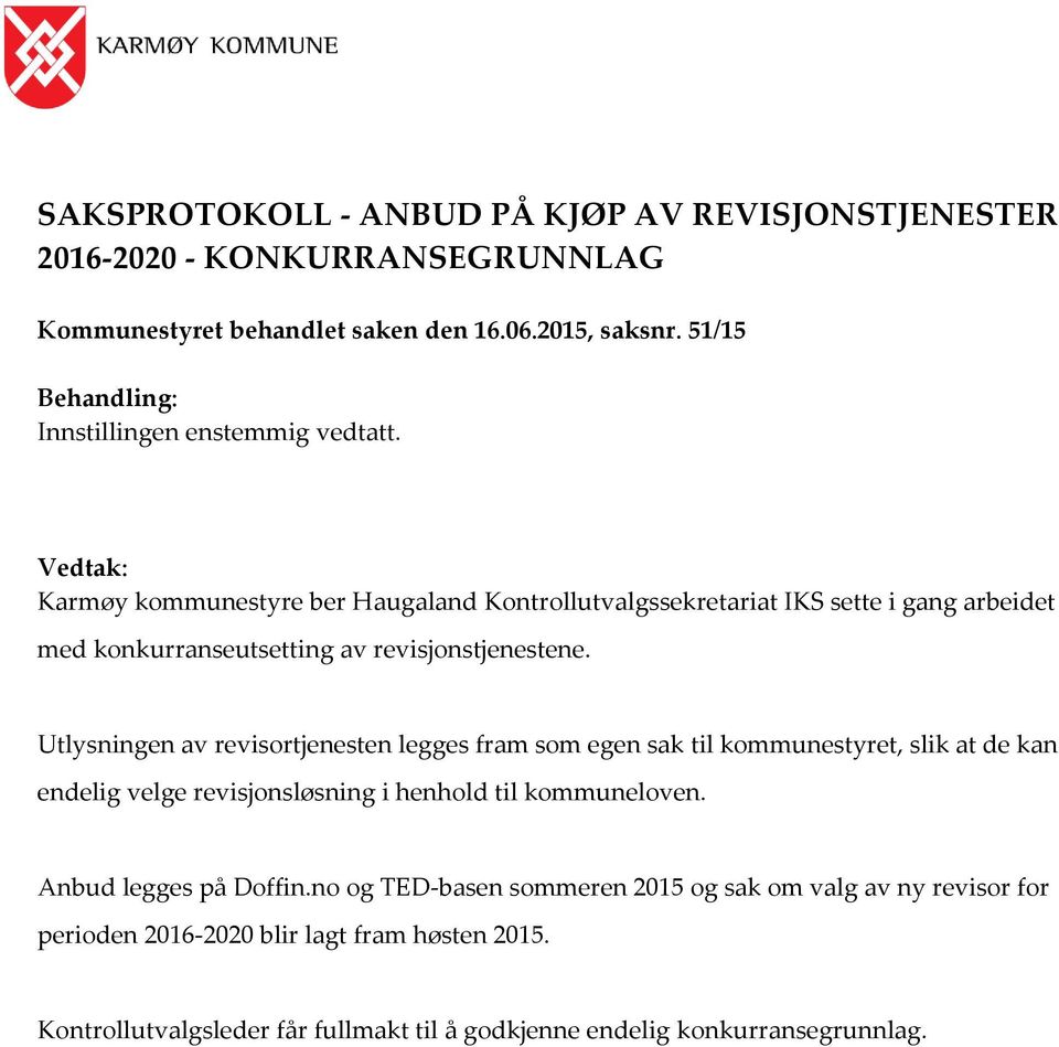 Vedtak: Karmøy kommunestyre ber Haugaland Kontrollutvalgssekretariat IKS sette i gang arbeidet med konkurranseutsetting av revisjonstjenestene.