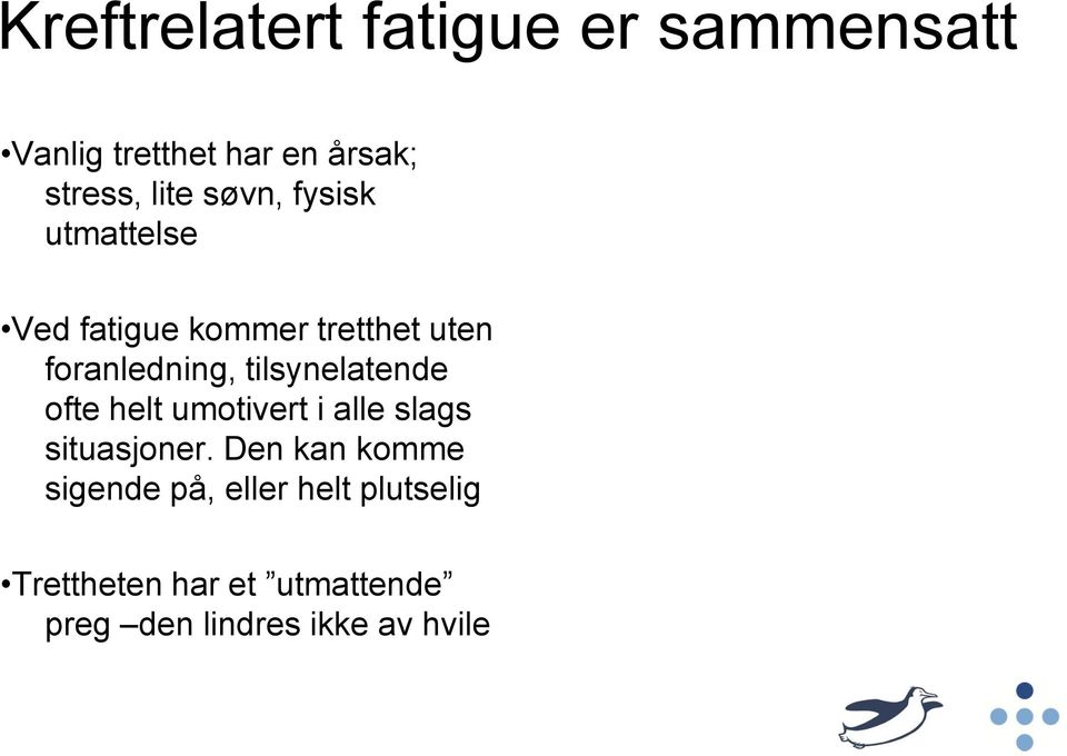 tilsynelatende ofte helt umotivert i alle slags situasjoner.