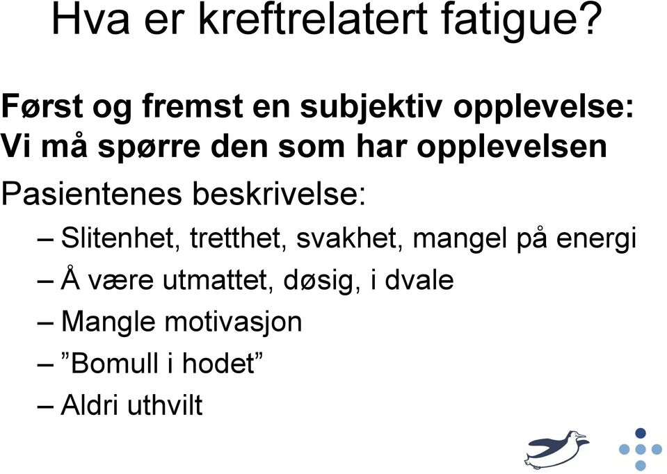 har opplevelsen Pasientenes beskrivelse: Slitenhet, tretthet,