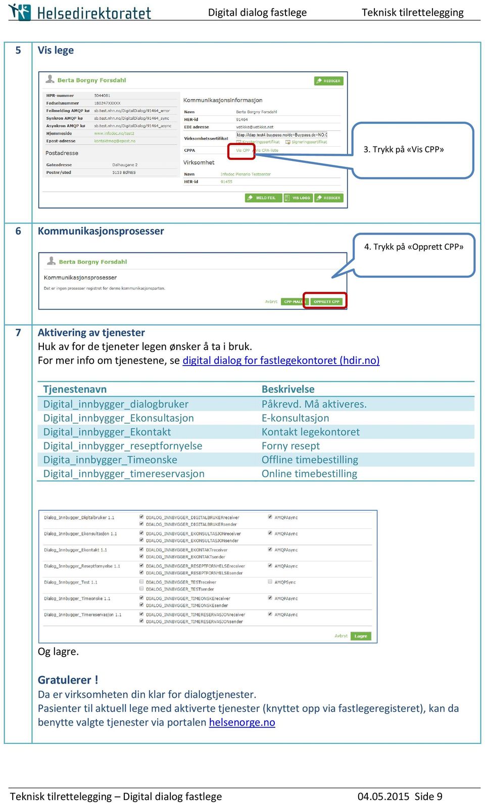 no) Tjenestenavn Digital_innbygger_dialogbruker Digital_innbygger_Ekonsultasjon Digital_innbygger_Ekontakt Digital_innbygger_reseptfornyelse Digita_innbygger_Timeonske