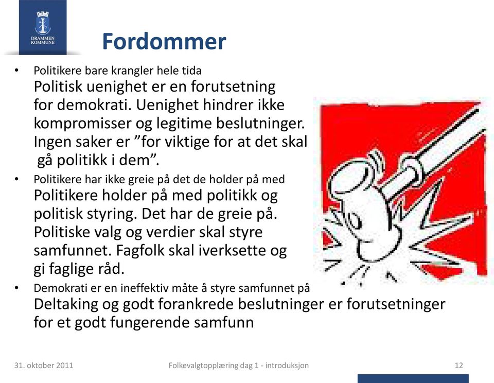 Politikere har ikke greie på det de holder på med Politikere holder på med politikk og politisk styring. Det har de greie på.