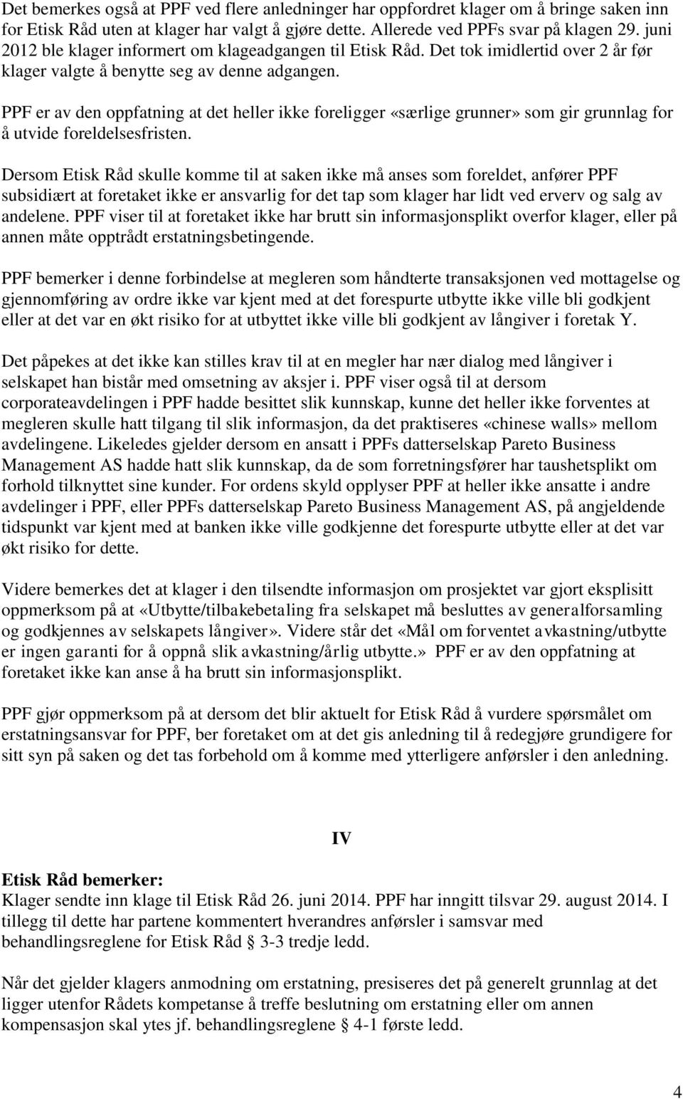 PPF er av den oppfatning at det heller ikke foreligger «særlige grunner» som gir grunnlag for å utvide foreldelsesfristen.