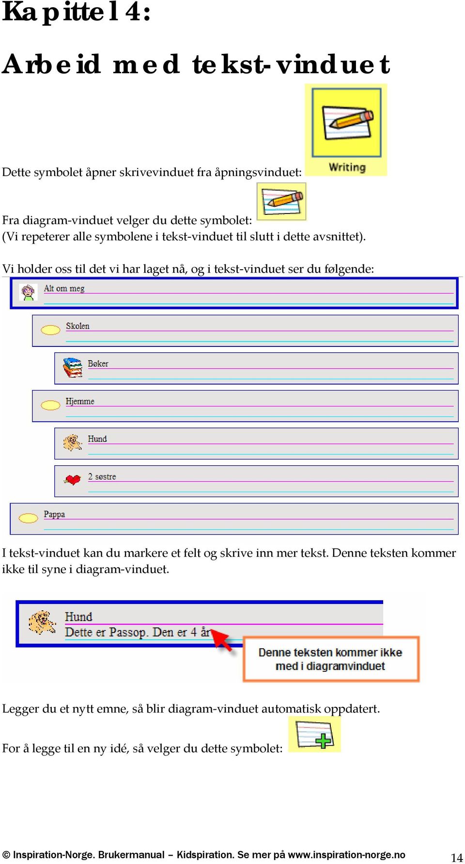 Vi holder oss til det vi har laget nå, og i tekst vinduet ser du følgende: I tekst vinduet kan du markere et felt og skrive inn mer tekst.