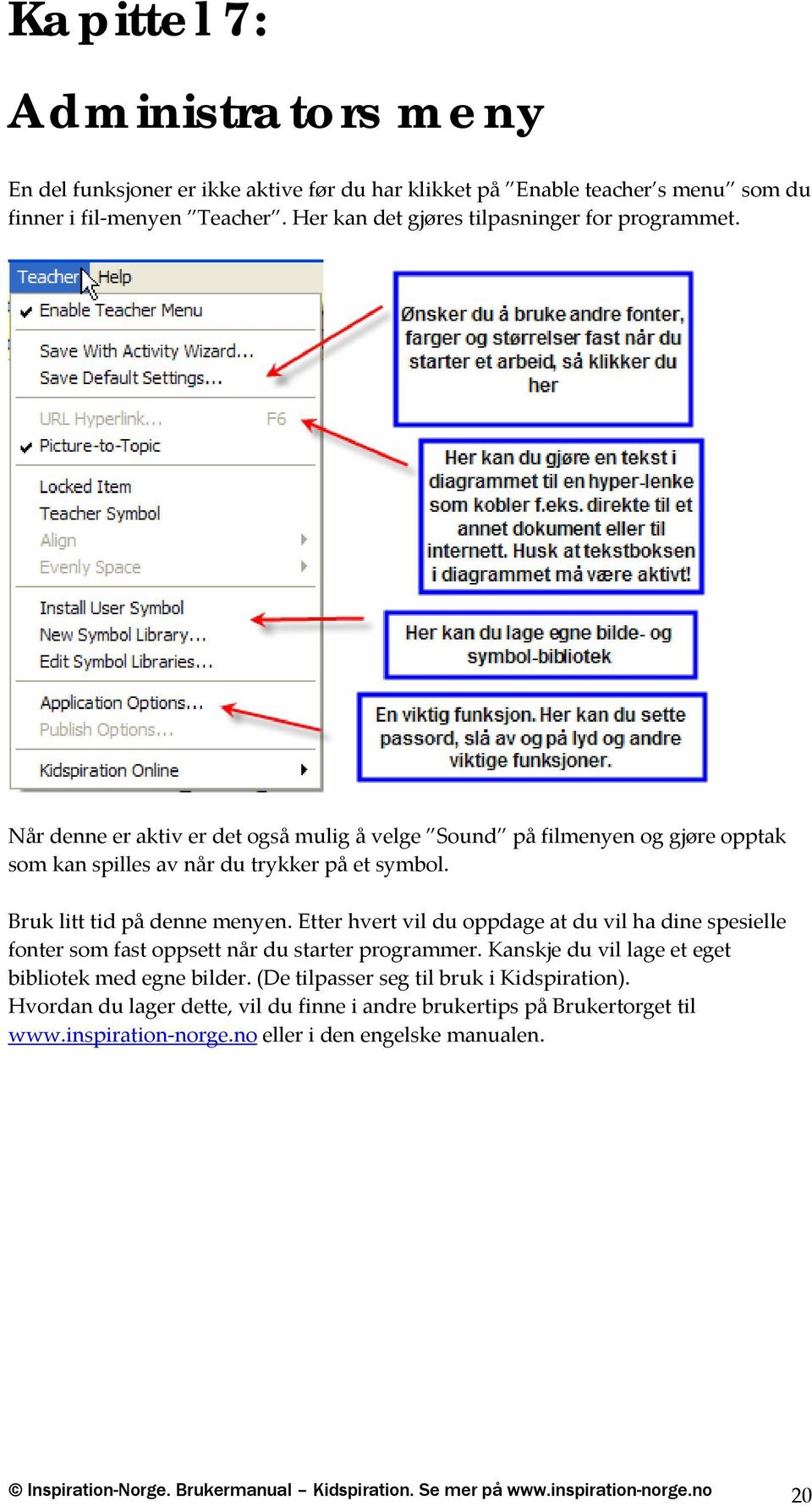 Etter hvert vil du oppdage at du vil ha dine spesielle fonter som fast oppsett når du starter programmer. Kanskje du vil lage et eget bibliotek med egne bilder.