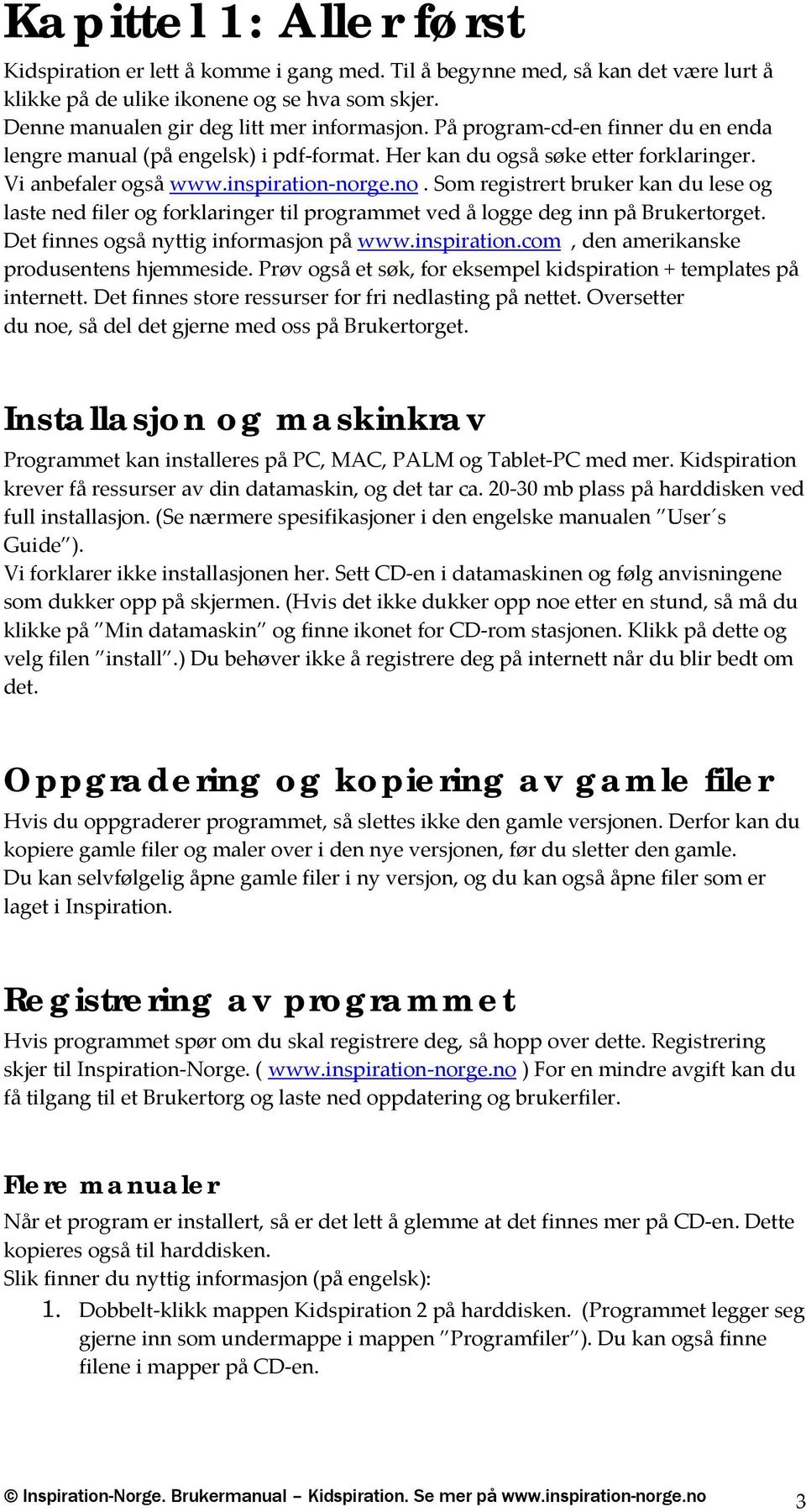 ge.no. Som registrert bruker kan du lese og laste ned filer og forklaringer til programmet ved å logge deg inn på Brukertorget. Det finnes også nyttig informasjon på www.inspiration.