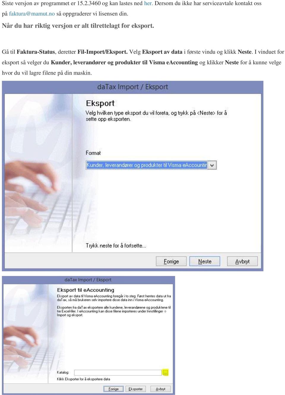 Når du har riktig versjon er alt tilrettelagt for eksport. Gå til Faktura-Status, deretter Fil-Import/Eksport.
