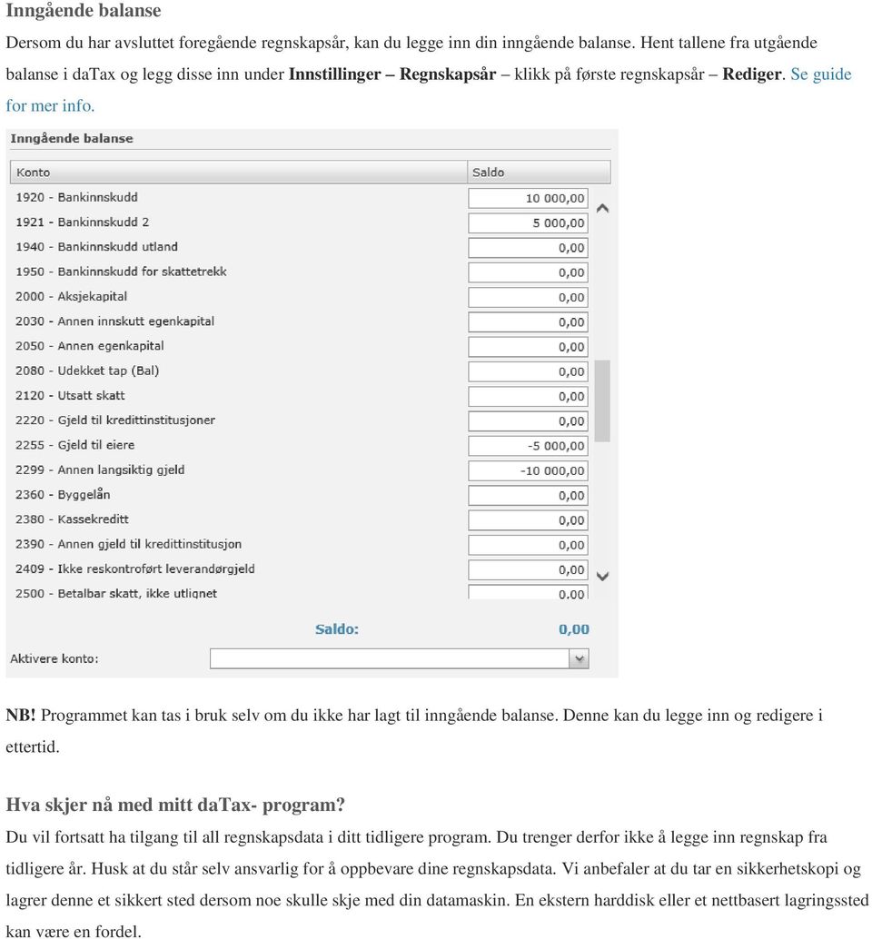 Programmet kan tas i bruk selv om du ikke har lagt til inngående balanse. Denne kan du legge inn og redigere i ettertid. Hva skjer nå med mitt datax- program?