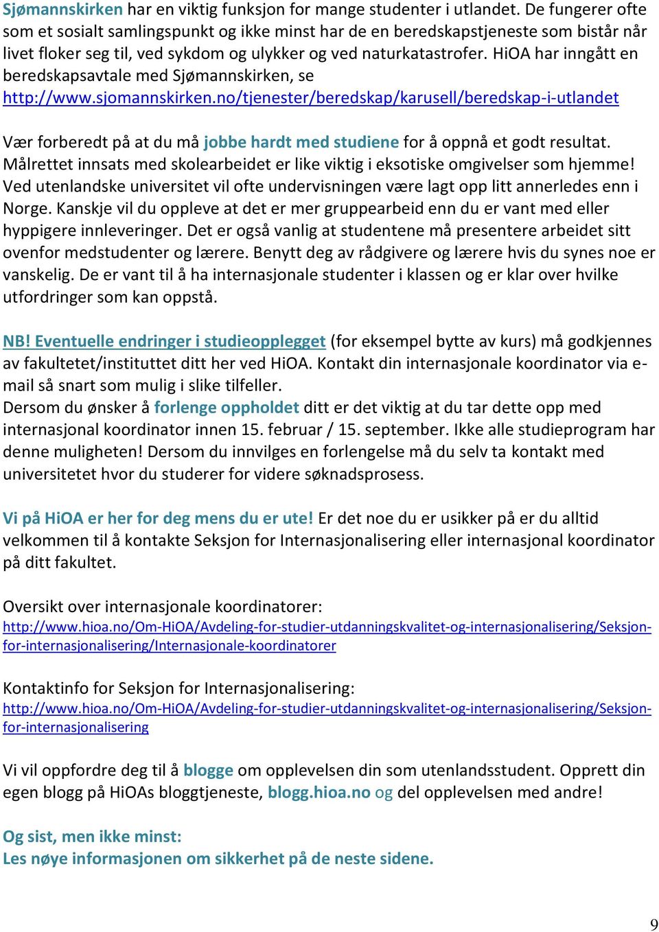 HiOA har inngått en beredskapsavtale med Sjømannskirken, se http://www.sjomannskirken.