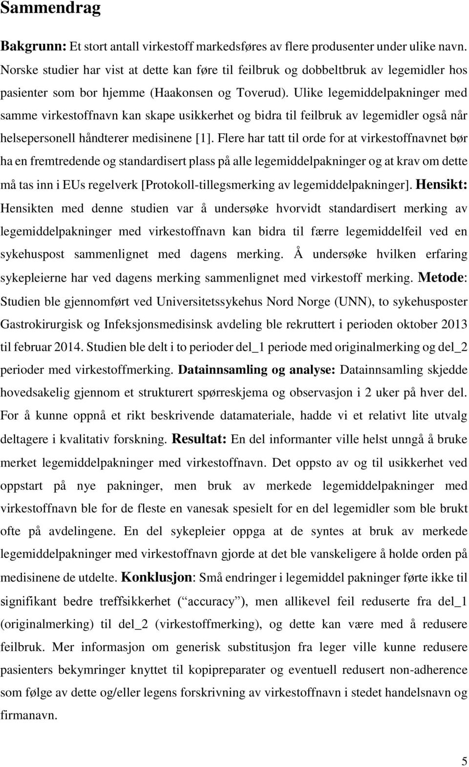 Ulike legemiddelpakninger med samme virkestoffnavn kan skape usikkerhet og bidra til feilbruk av legemidler også når helsepersonell håndterer medisinene [].