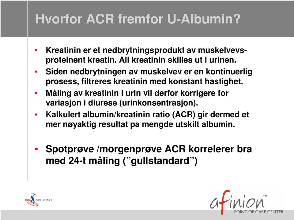 Siden nedbrytningen av muskelvev er en kontinuerlig prosess, filtreres kreatinin med konstant hastighet.