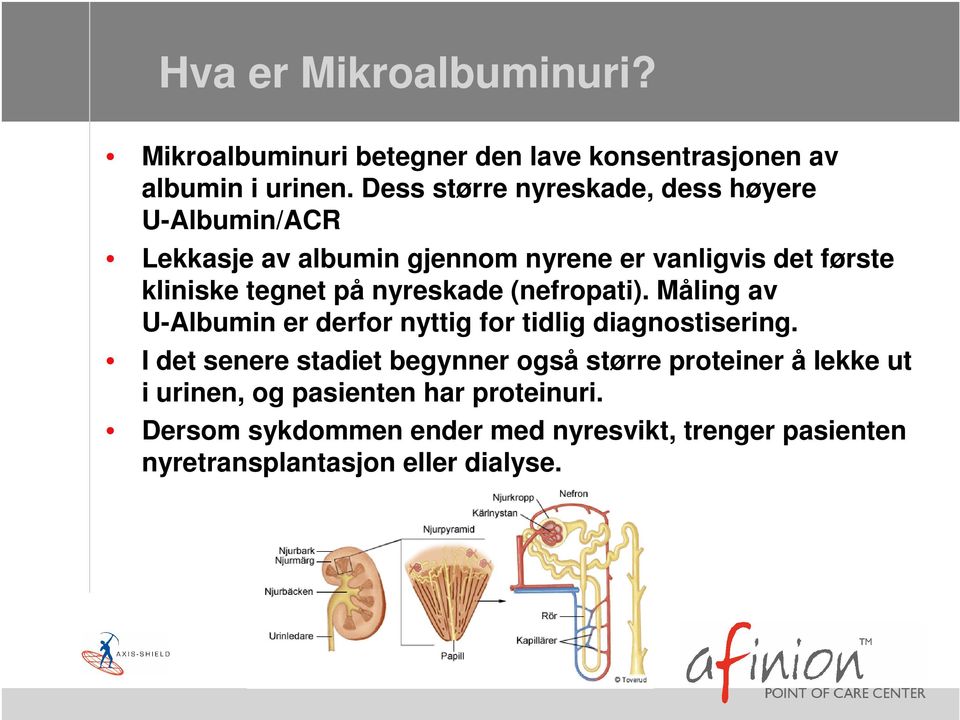 på nyreskade (nefropati). Måling av U-Albumin er derfor nyttig for tidlig diagnostisering.