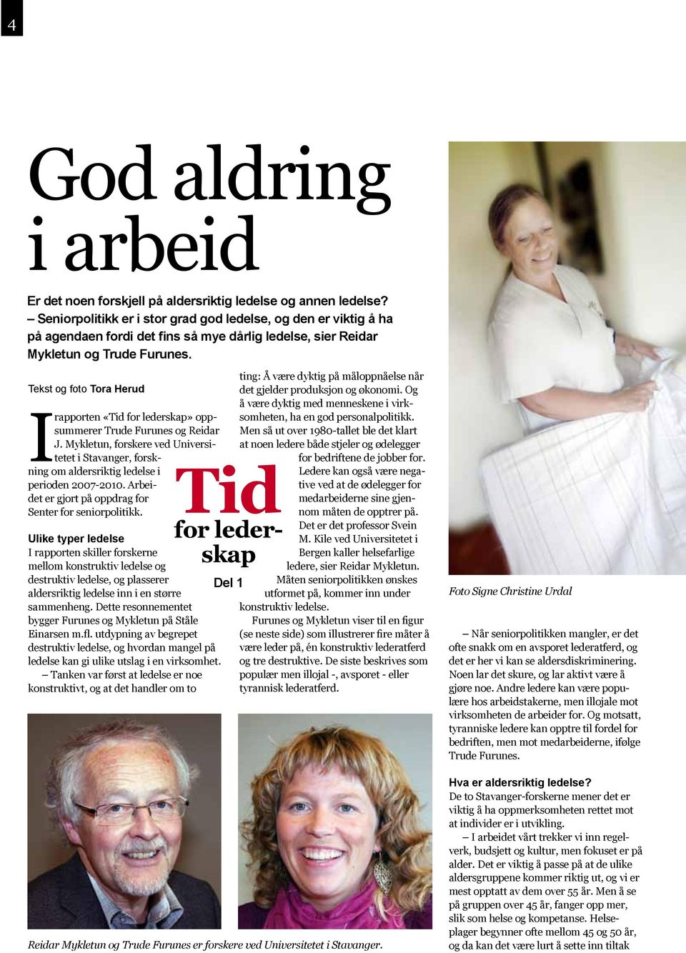 Tekst og foto Tora Herud I rapporten «Tid for lederskap» oppsummerer Trude Furunes og Reidar J.