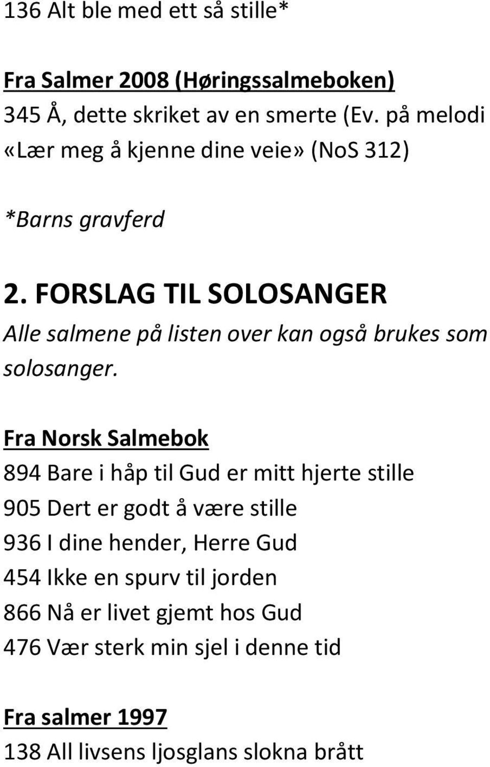 FORSLAG TIL SOLOSANGER Alle salmene på listen over kan også brukes som solosanger.