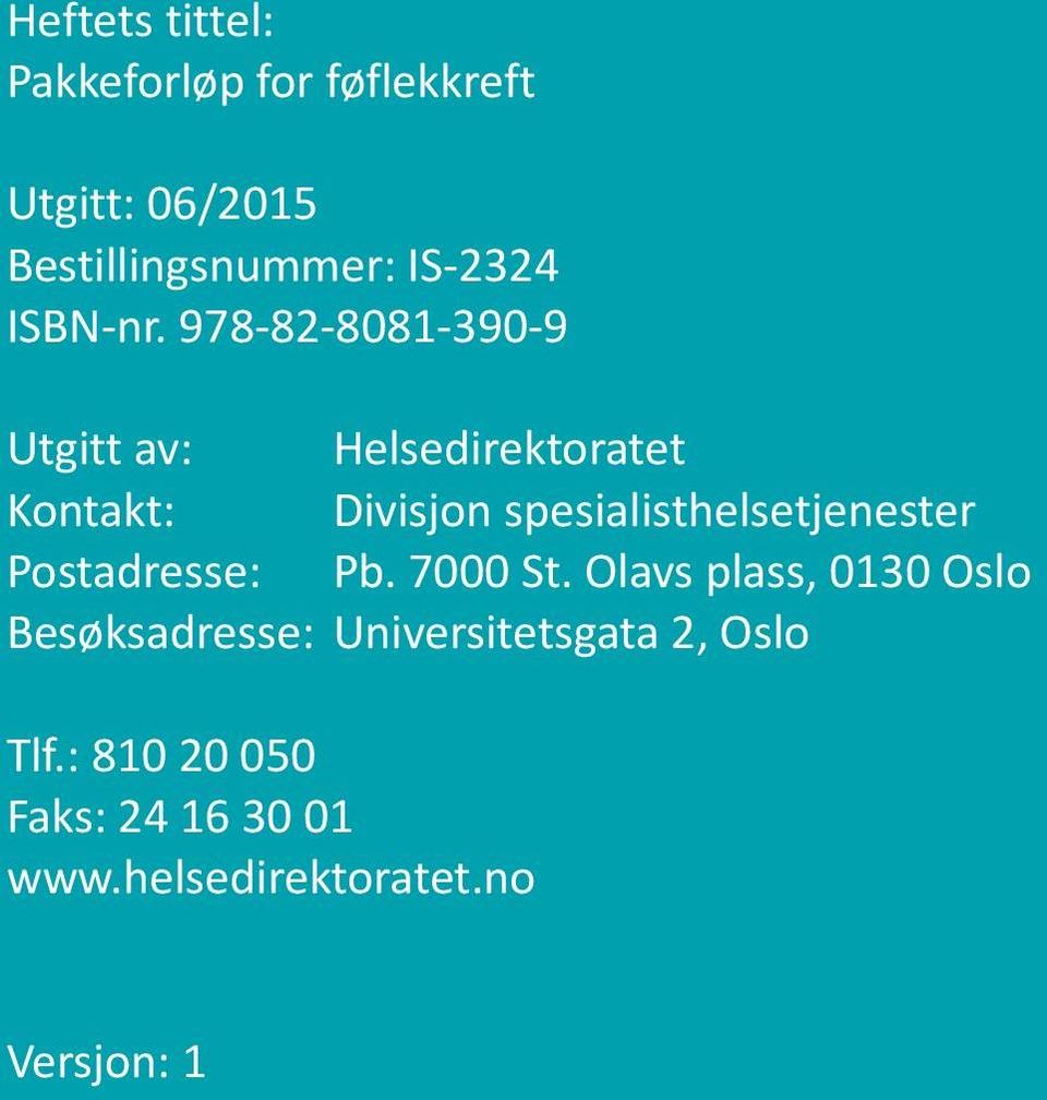 978-82-8081-390-9 Utgitt av: Helsedirektoratet Kontakt: Divisjon spesialisthelsetjenester