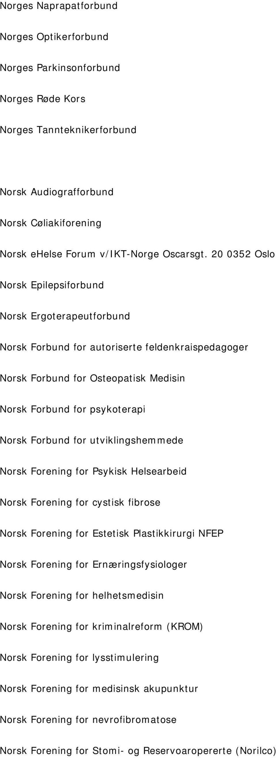 utviklingshemmede Norsk Forening for Psykisk Helsearbeid Norsk Forening for cystisk fibrose Norsk Forening for Estetisk Plastikkirurgi NFEP Norsk Forening for Ernæringsfysiologer Norsk Forening for