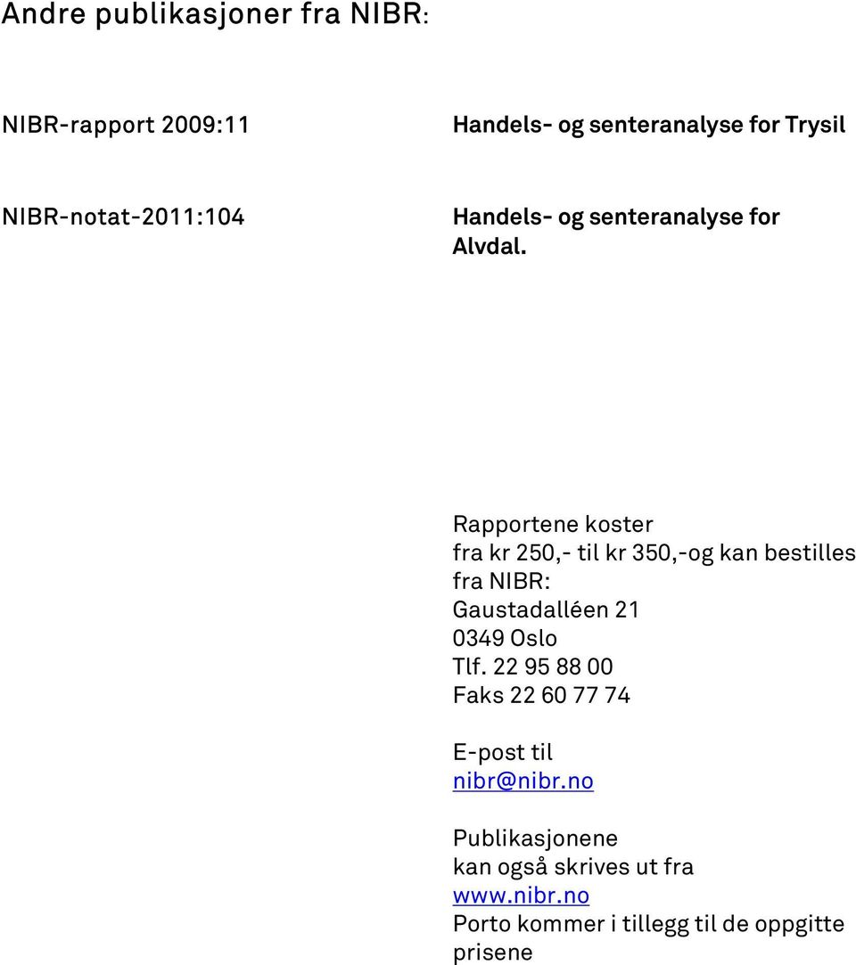 Rapportene koster fra kr 250,- til kr 350,-og kan bestilles fra NIBR: Gaustadalléen 21 0349 Oslo