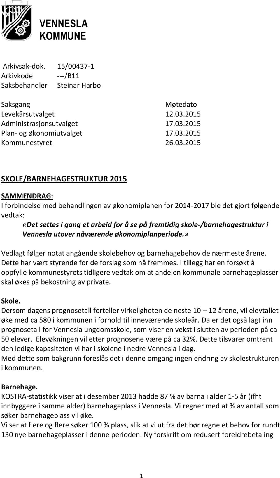 skole-/barnehagestruktur i Vennesla utover nåværende økonomiplanperiode.» Vedlagt følger notat angående skolebehov og barnehagebehov de nærmeste årene.