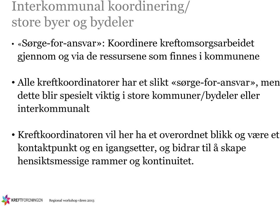 viktig i store kommuner/bydeler eller interkommunalt Kreftkoordinatoren vil her ha et overordnet blikk og være et