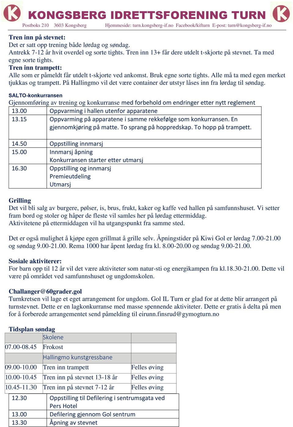 På Hallingmo vil det være container der utstyr låses inn fra lørdag til søndag. SALTO-konkurransen Gjennomføring av trening og konkurranse med forbehold om endringer etter nytt reglement 13.