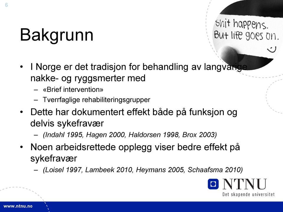 funksjon og delvis sykefravær (Indahl 1995, Hagen 2000, Haldorsen 1998, Brox 2003) Noen