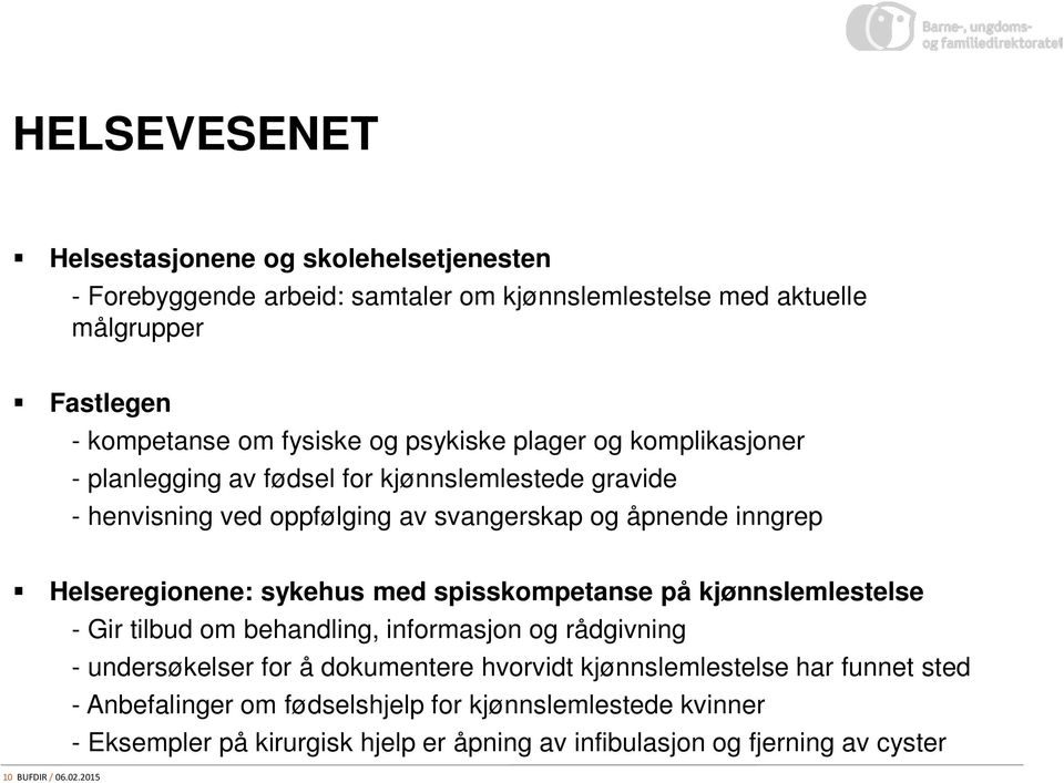 sykehus med spisskompetanse på kjønnslemlestelse - Gir tilbud om behandling, informasjon og rådgivning - undersøkelser for å dokumentere hvorvidt kjønnslemlestelse har