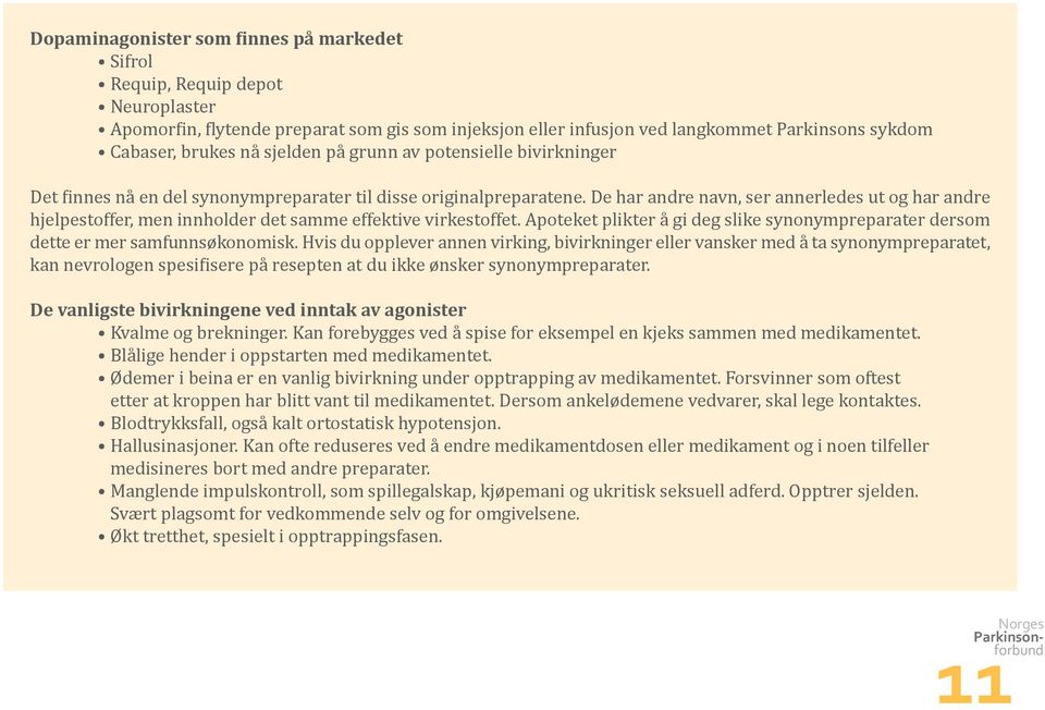 De har andre navn, ser annerledes ut og har andre hjelpestoffer, men innholder det samme effektive virkestoffet.