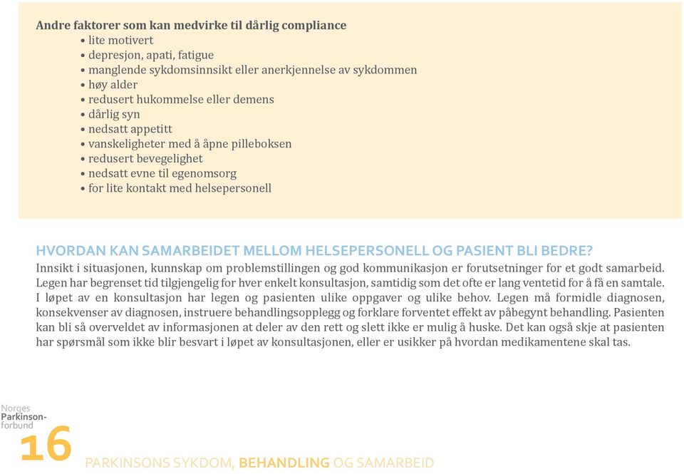 OG PASIENT BLI BEDRE? Innsikt i situasjonen, kunnskap om problemstillingen og god kommunikasjon er forutsetninger for et godt samarbeid.