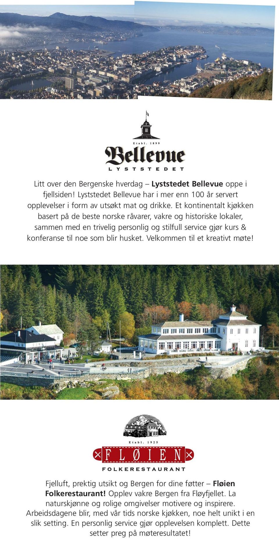 husket. Velkommen til et kreativt møte! Fjelluft, prektig utsikt og Bergen for dine føtter Fløien Folkerestaurant! Opplev vakre Bergen fra Fløyfjellet.