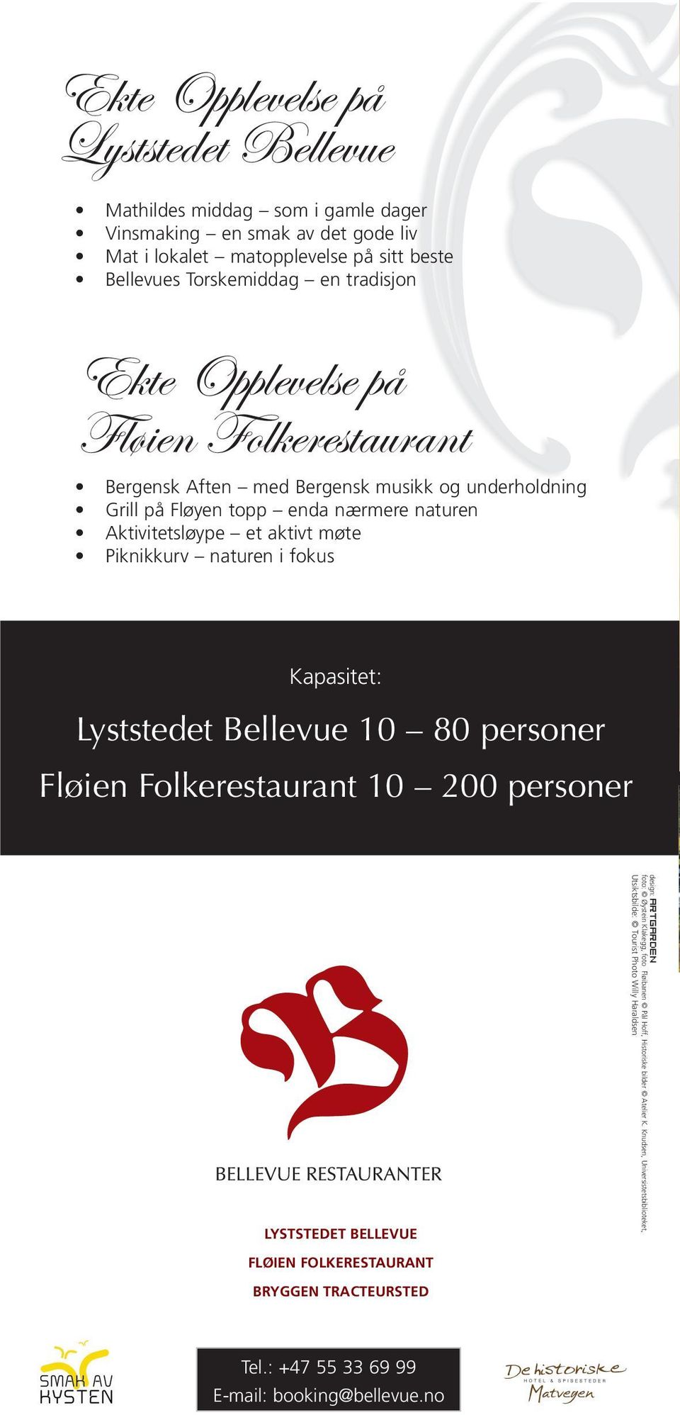 fokus Kapasitet: Lyststedet Bellevue 10 80 personer Fløien Folkerestaurant 10 200 personer LYSTSTEDET BELLEVUE design: ARTGARDEN foto: Øystein Klakegg, foto Fløibanen Pål Hoff, Historiske