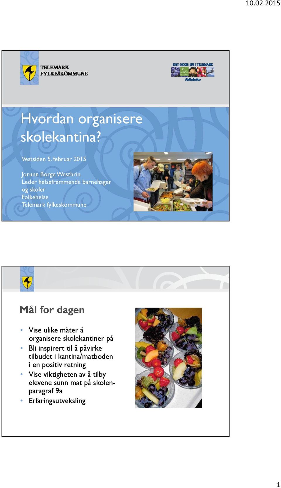 Telemark fylkeskommune Mål for dagen Vise ulike måter å organisere skolekantiner på Bli