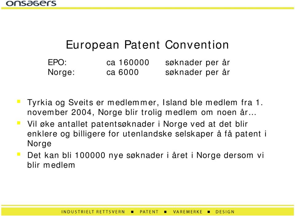 november 2004, Norge blir trolig medlem om noen år!