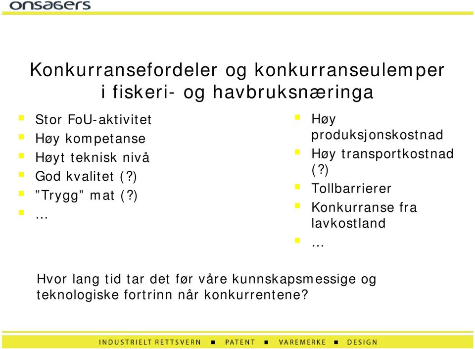 Trygg mat (?)!! Høy produksjonskostnad! Høy transportkostnad (?)! Tollbarrierer!