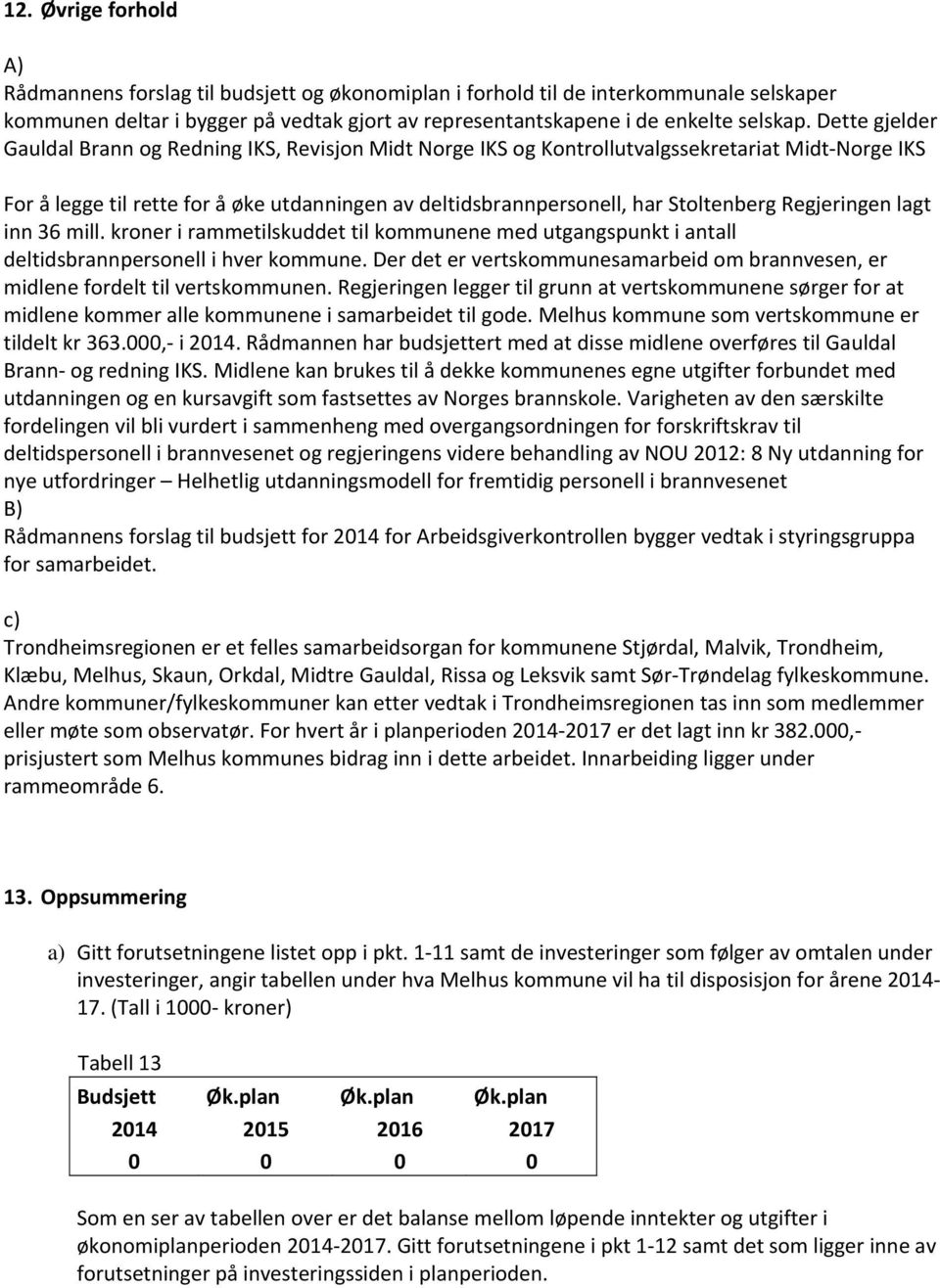 Regjeringen lagt inn 36 mill. kroner i rammetilskuddet til kommunene med utgangspunkt i antall deltidsbrannpersonell i hver kommune.