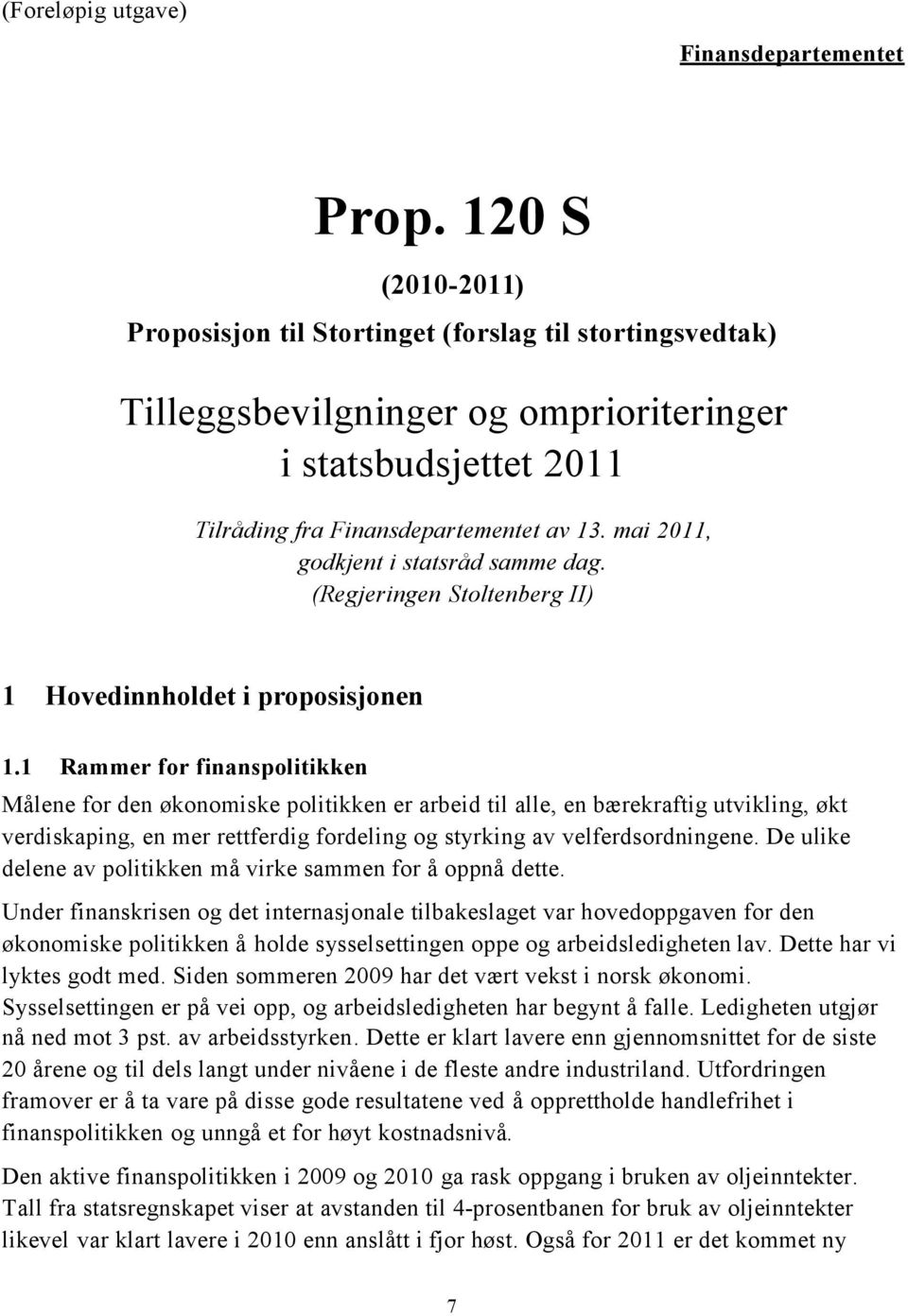 mai 2011, godkjent i statsråd samme dag. (Regjeringen Stoltenberg II) 1 Hovedinnholdet i proposisjonen 1.