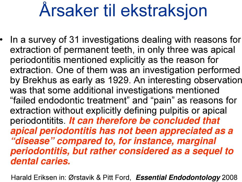 An interesting observation was that some additional investigations mentioned failed endodontic treatment and pain as reasons for extraction without explicitly defining pulpitis or