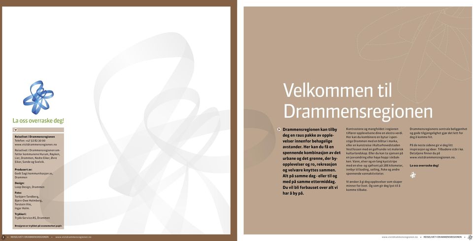 Produsert av: Godt Sagt kommunikasjon as, Drammen Design: Loop Design, Drammen Foto: Torbjørn Tandberg, Bjørn-Owe Holmberg, Torstein Ihle, Ingar Holm.