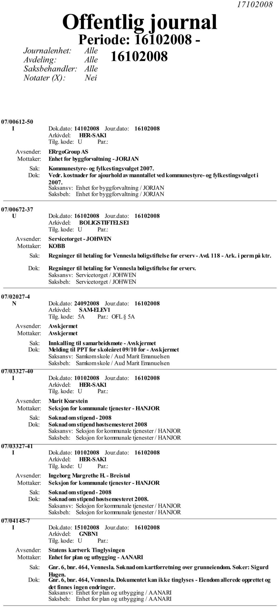 07/00672-37 U Dok.dato: Jour.dato: Arkivdel: BOLIGSTIFTELSE1 Servicetorget - JOHWEN KOBB Regninger til betaling for Vennesla boligstiftelse for erverv - Avd. 118 - Ark. i perm på ktr.