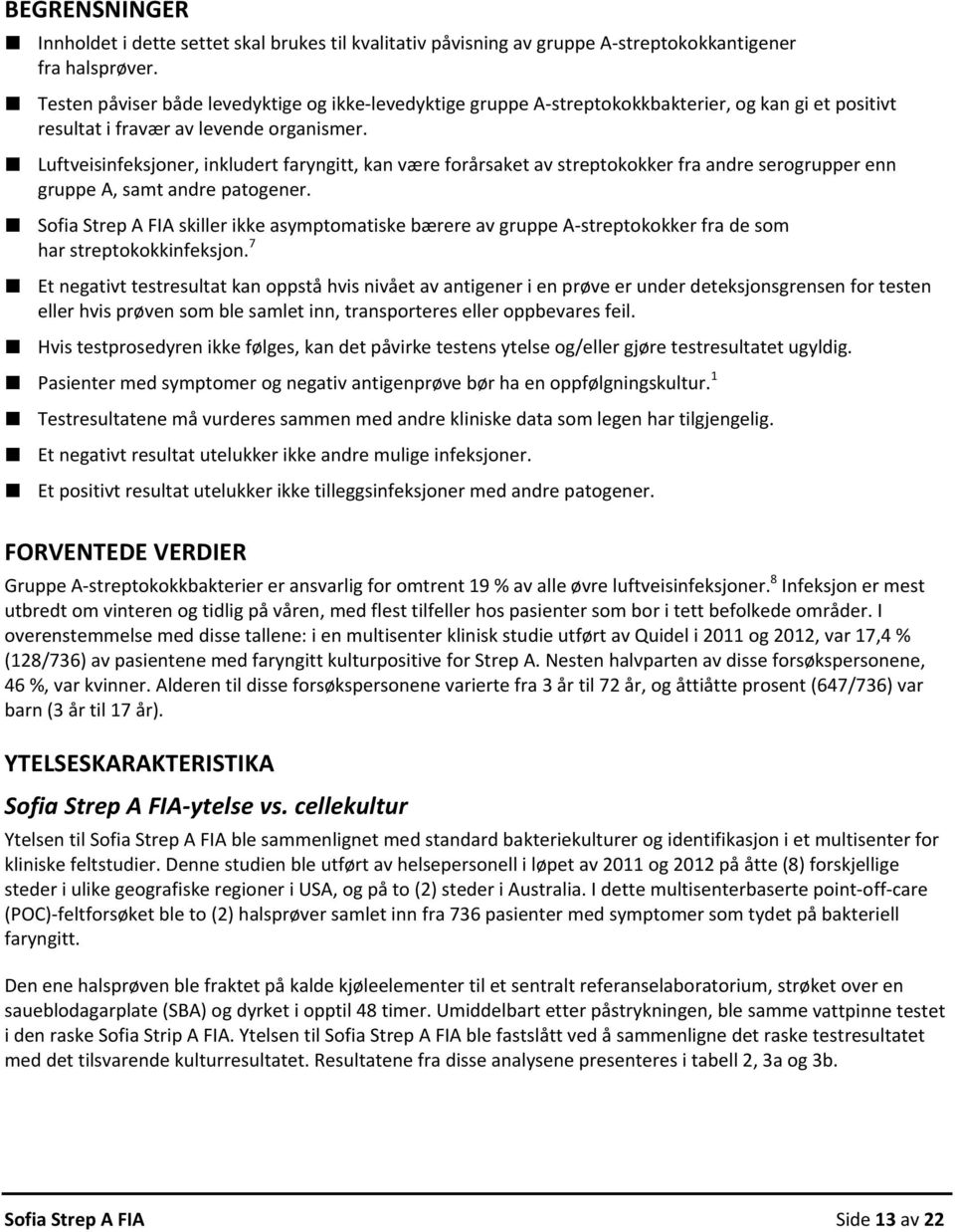 Luftveisinfeksjoner, inkludert faryngitt, kan være forårsaket av streptokokker fra andre serogrupper enn gruppe A, samt andre patogener.