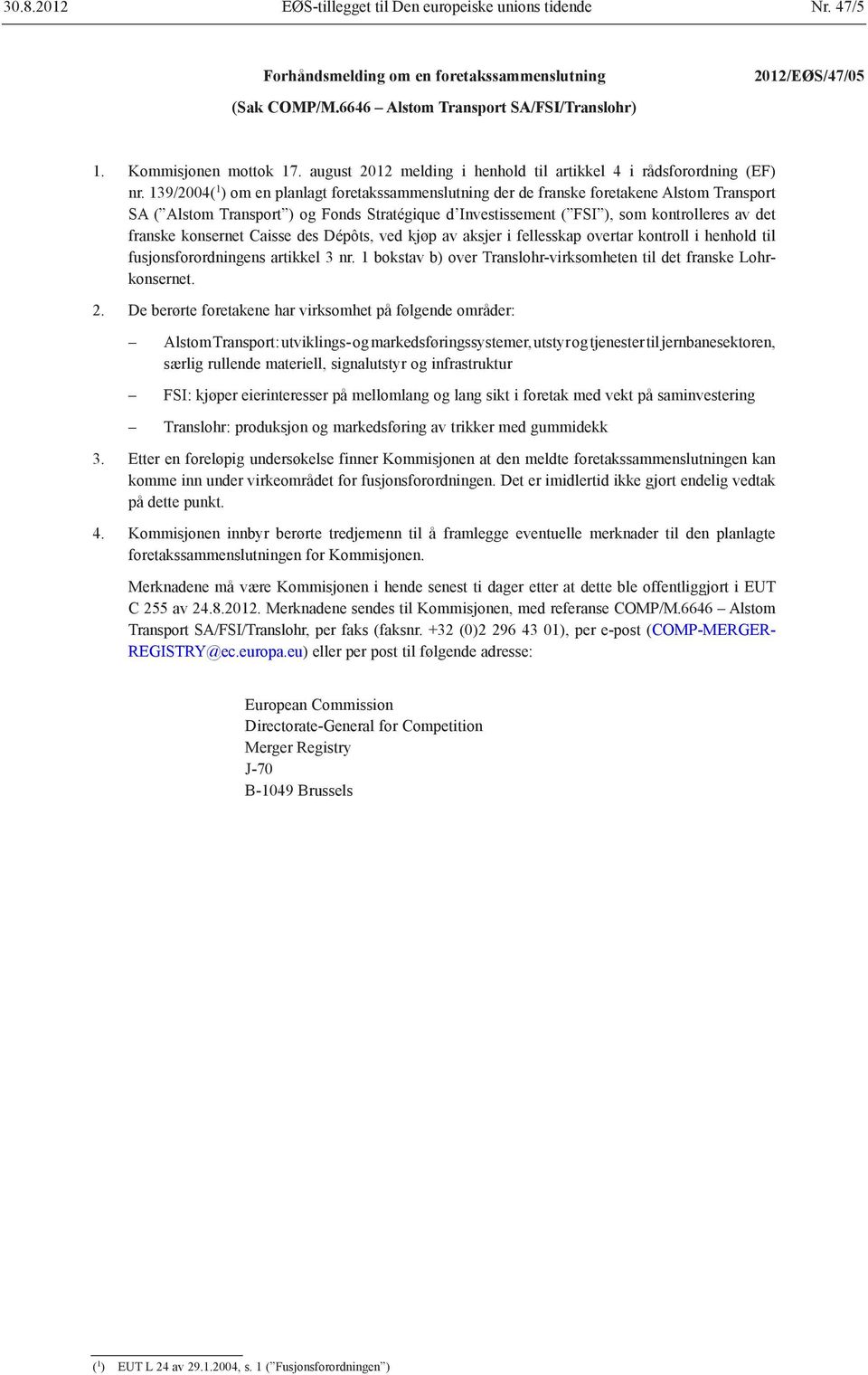 139/2004( 1 ) om en planlagt foretakssammenslutning der de franske foretakene Alstom Transport SA ( Alstom Transport ) og Fonds Stratégique d Investissement ( FSI ), som kontrolleres av det franske