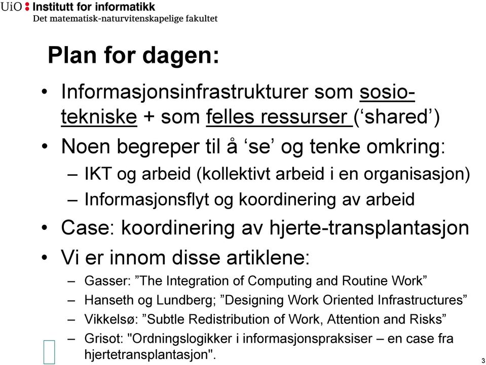 innom disse artiklene: Gasser: The Integration of Computing and Routine Work Hanseth og Lundberg; Designing Work Oriented Infrastructures