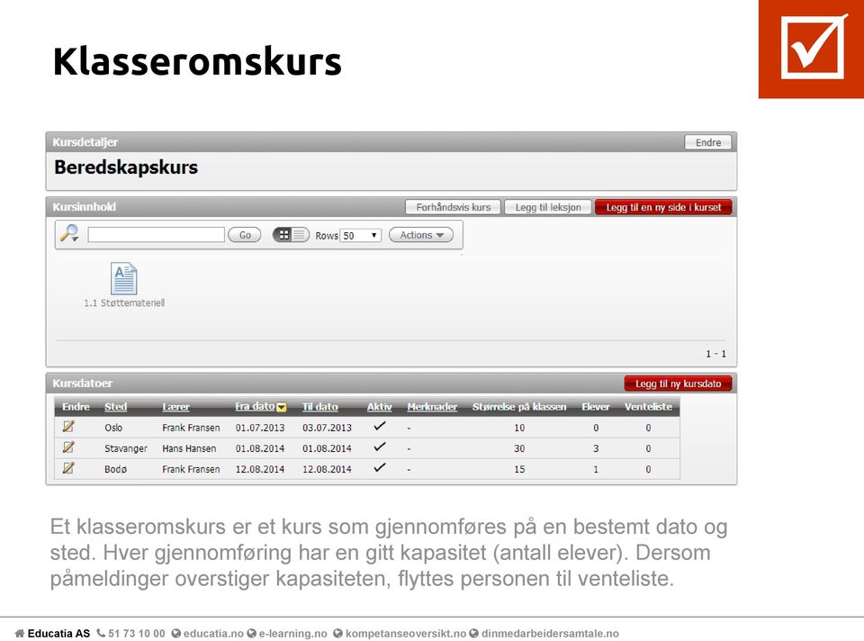 Hver gjennomføring har en gitt kapasitet (antall